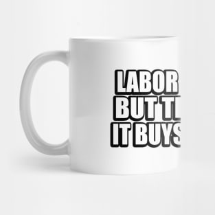 Labor is bitter but the bread it buys is sweet Mug